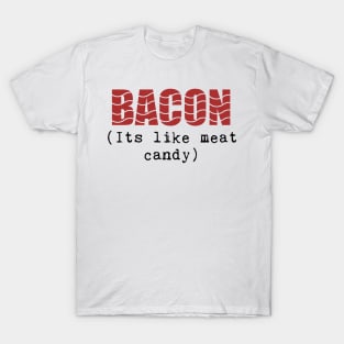 Funny Bacon Phrase, It's Like Meat Candy! T-Shirt